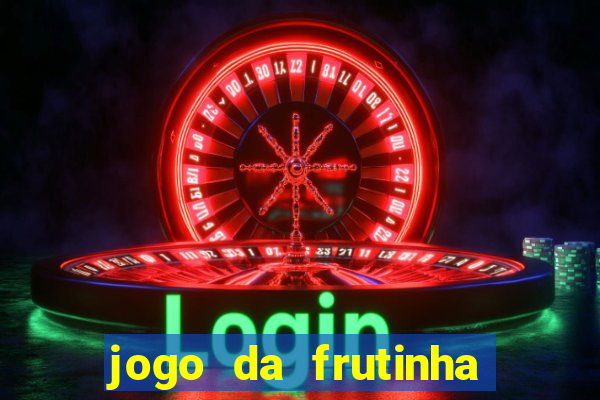 jogo da frutinha da dinheiro